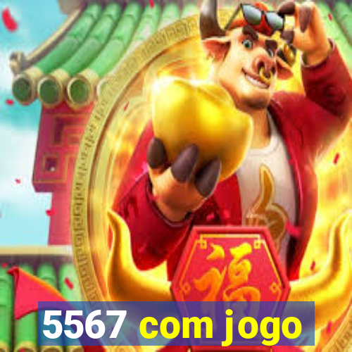 5567 com jogo